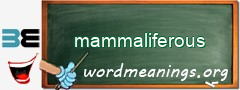 WordMeaning blackboard for mammaliferous